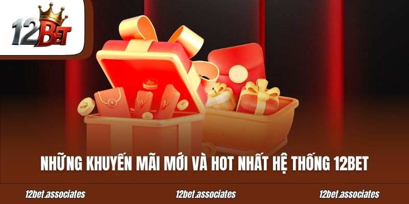 Những Khuyến Mãi Mới Nhất Tại Link Vào 12bet